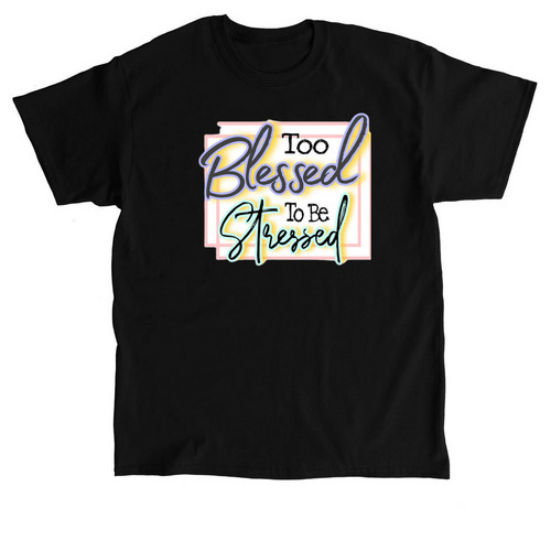 Too Blessed To Be Stressed, a Black Classic Unisex Tee
